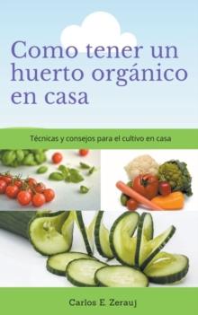 Como tener un huerto organico en casa Tecnicas y consejos para el cultivo en casa