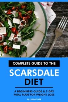 Complete Guide to the Scarsdale Diet: A Beginners Guide & 7-Day Meal Plan for Weight Loss