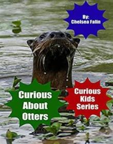 Curious About Otters : Curious Kids Series, #4