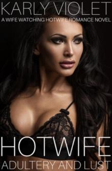 Hotwife: Adultery And Lust - A Wife Watching Hotwife Romance Novel