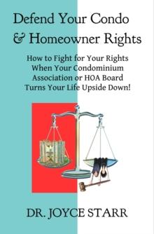 Defend Your Condo & Homeowner Rights: How to Fight for Your Rights When Your Condominium Association or HOA Board Turns Your Life Upside Down!