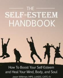 Self-Esteem Handbook: How to Boost Your Self-Esteem and Heal Your Mind, Body, and Soul