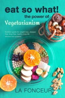 Eat So What! The Power of Vegetarianism : Eat So What! Full Versions, #2