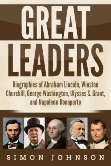 Great Leaders: Biographies of Abraham Lincoln, Winston Churchill, George Washington, Ulysses S. Grant, and Napoleon Bonaparte