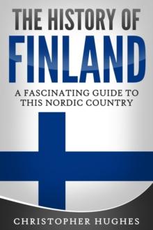 History of Finland: A Fascinating Guide to this Nordic Country