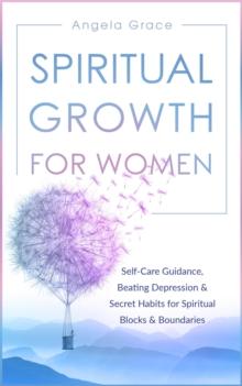 Spiritual Growth for Women: Self-Care Guidance, Beating Depression & Secret Habits for Spiritual Blocks & Boundaries