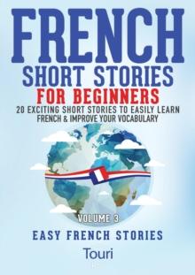 French Short Stories for Beginners:20 Exciting Short Stories to Easily Learn French & Improve Your Vocabulary : Learn French for Beginners and Intermediates, #3