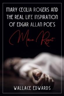 Mary Cecilia Rogers and the Real Life Inspiration of Edgar Allan Poe's Marie Roget