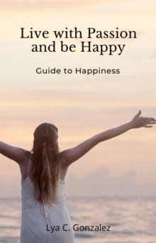 Live With Passion and be Happy    Guide to Happiness