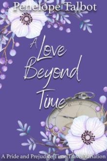 Love Beyond Time: A Pride and Prejudice Time Travel Variation