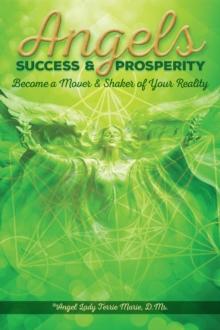 Angels Success and Prosperity: Become a Mover and Shaker of Your Reality