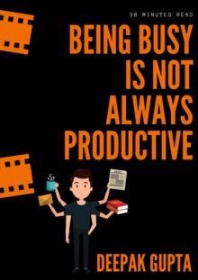 Being Busy Is Not Always Productive: Stop Wasting your Time at the Wrong Place