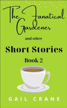 Fanatical Gardener and Other Short Stories : Short Stories, #2