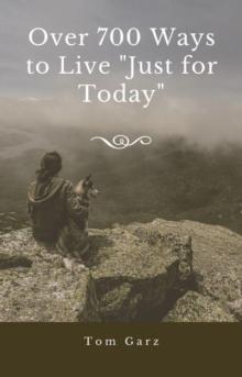 Over 700 Ways to Live "Just for Today"