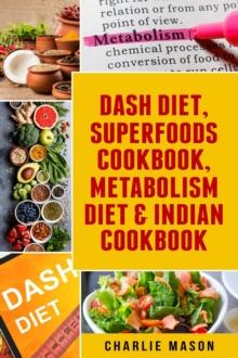 Dash Diet, Superfoods Cookbook, Metabolism Diet & Indian Cookbook