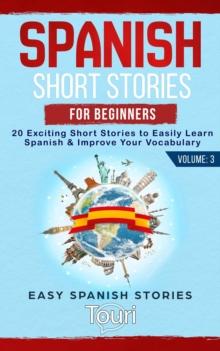 Spanish Short Stories for Beginners: 20 Exciting Short Stories to Easily Learn Spanish & Improve Your Vocabulary : Easy Spanish Stories, #3