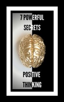 7 Powerful Secrets Positive Thinking