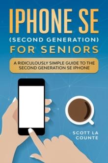 iPhone SE for Seniors: A Ridiculously Simple Guide to the Second-Generation SE iPhone