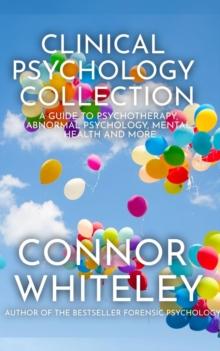 Clinical Psychology: A Guide To Psychotherapy, Abnormal Psychology, Mental Health and More