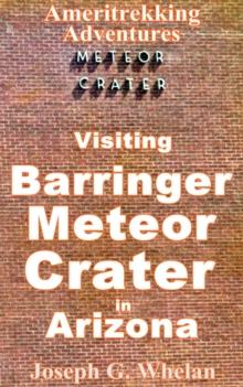 Ameritrekking Adventures: Visiting Barringer Meteor Crater in Arizona