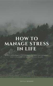 How To Manage Stress In Life: Stress Management Techniques