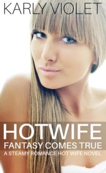 Hotwife Fantasy Comes True - A Steamy Romance Hot Wife Novel