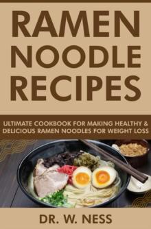 Ramen Noodle Recipes: Ultimate Cookbook for Making Healthy and Delicious Ramen Noodles for Weight Loss