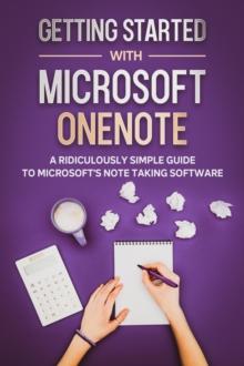 Getting Started With Microsoft OneNote: A Ridiculously Simple Guide to Microsoft's Note Taking Software