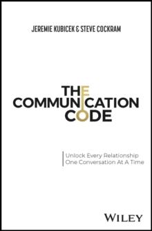 The Communication Code : Unlock Every Relationship, One Conversation at a Time