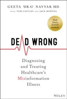 Dead Wrong : Diagnosing and Treating Healthcare's Misinformation Illness