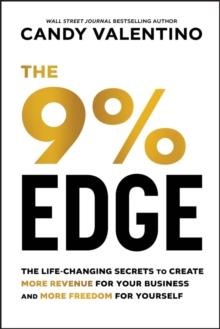 The 9% Edge : The Life-Changing Secrets to Create More Revenue for Your Business and More Freedom for Yourself