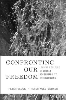 Confronting Our Freedom : Leading a Culture of Chosen Accountability and Belonging