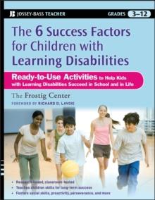 The Six Success Factors for Children with Learning Disabilities : Ready-to-Use Activities to Help Kids with LD Succeed in School and in Life