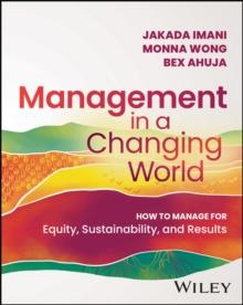 Management In A Changing World : How to Manage for Equity, Sustainability, and Results