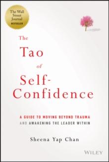 The Tao of Self-Confidence : A Guide to Moving Beyond Trauma and Awakening the Leader Within