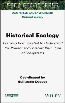 Historical Ecology : Learning from the Past to Understand the Present and Forecast the Future of Ecosystems