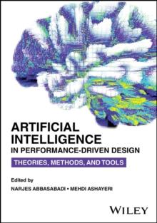 Artificial Intelligence in Performance-Driven Design : Theories, Methods, and Tools