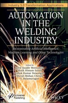 Automation in the Welding Industry : Incorporating Artificial Intelligence, Machine Learning and Other Technologies