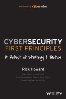 Cybersecurity First Principles: A Reboot of Strategy and Tactics