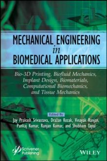 Mechanical Engineering in Biomedical Application : Bio-3D Printing, Biofluid Mechanics, Implant Design, Biomaterials, Computational Biomechanics, Tissue Mechanics