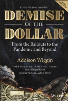 Demise of the Dollar : From the Bailouts to the Pandemic and Beyond