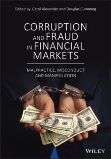 Corruption and Fraud in Financial Markets : Malpractice, Misconduct and Manipulation