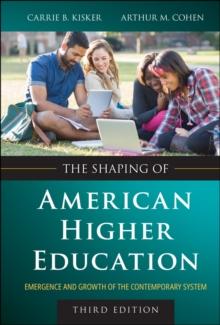 The Shaping of American Higher Education : Emergence and Growth of the Contemporary System