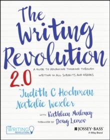 The Writing Revolution 2.0 : A Guide to Advancing Thinking Through Writing in All Subjects and Grades