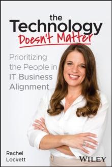 The Technology Doesn't Matter : Prioritizing the People in IT Business Alignment