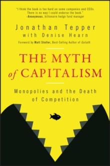 The Myth of Capitalism : Monopolies and the Death of Competition