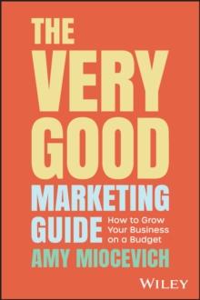 The Very Good Marketing Guide : How to Grow Your Business on a Budget