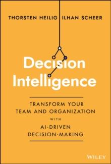 Decision Intelligence : Transform Your Team and Organization with AI-Driven Decision-Making