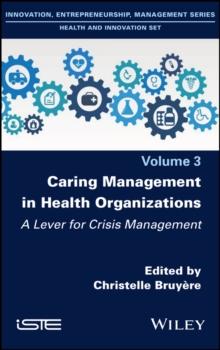 Caring Management in Health Organizations, Volume 3 : A Lever for Crisis Management