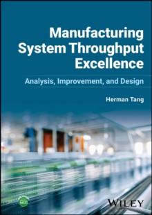 Manufacturing System Throughput Excellence : Analysis, Improvement, and Design